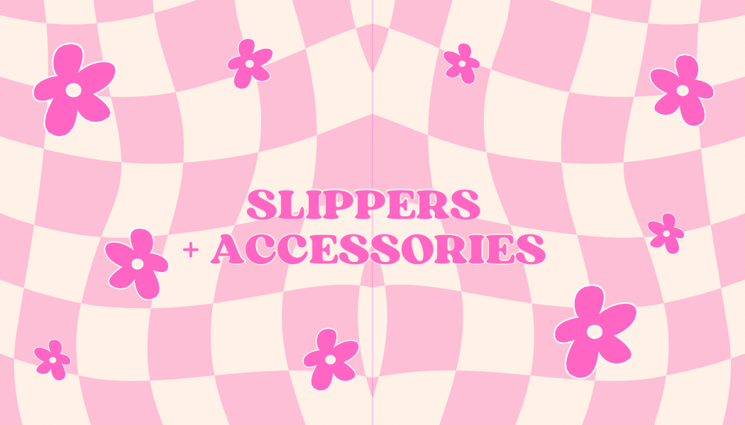 Slippers + Accessories