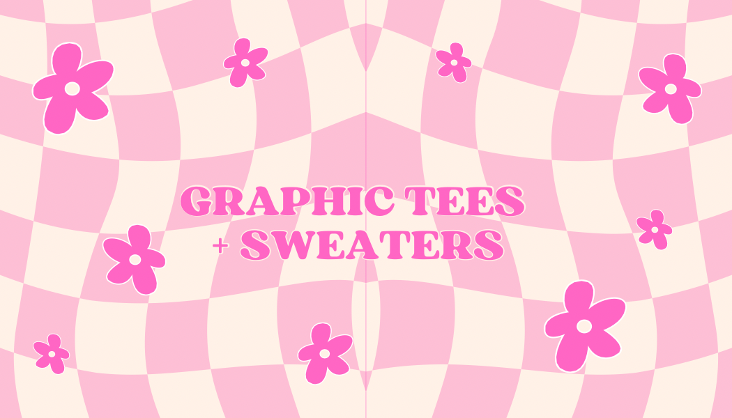 Graphic Tees + Sweaters